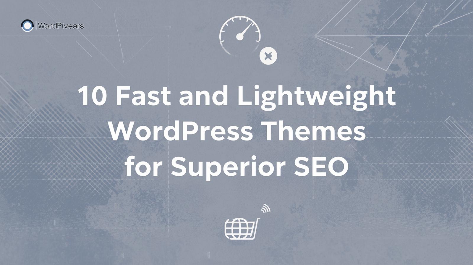 10 Fast and Lightweight WordPress Themes for Superior SEO